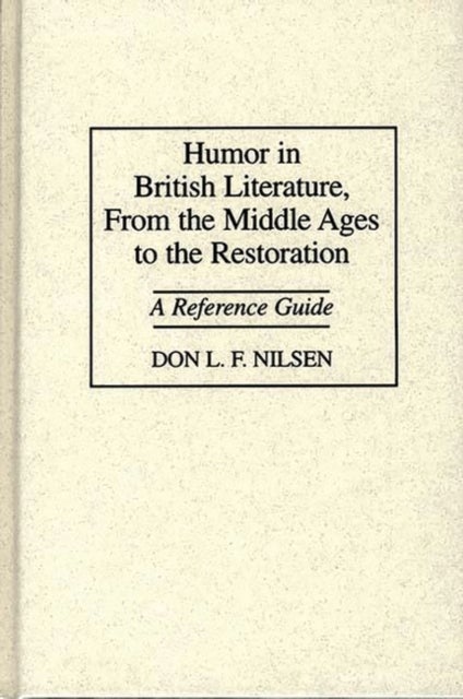 Humor in British Literature, From the Middle Ages to the Restoration - A Reference Guide
