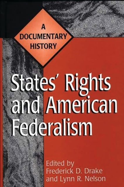 States' Rights and American Federalism - A Documentary History