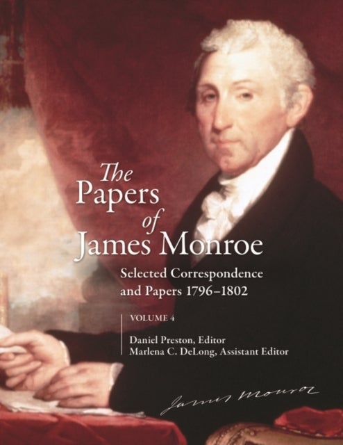 The Papers of James Monroe, Volume 4 - Selected Correspondence and Papers, 1796–1802
