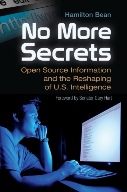 No More Secrets - Open Source Information and the Reshaping of U.S. Intelligence
