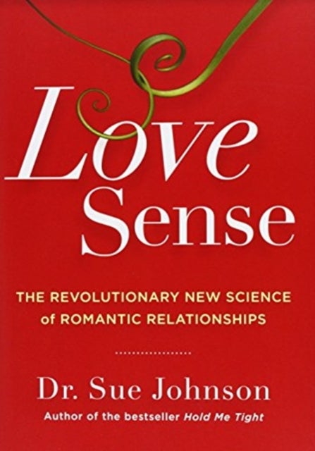 Love Sense - The Revolutionary New Science of Romantic Relationships