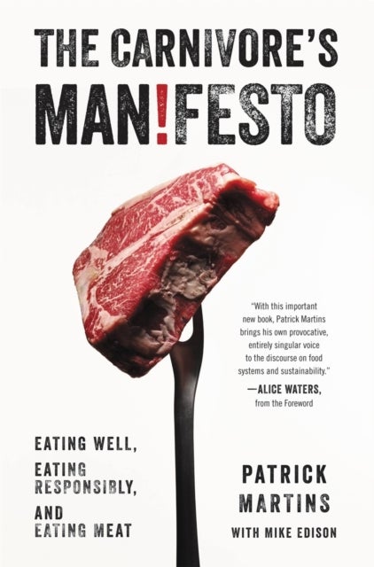 The Carnivore's Manifesto - Eating Well, Eating Responsibly, and Eating Meat