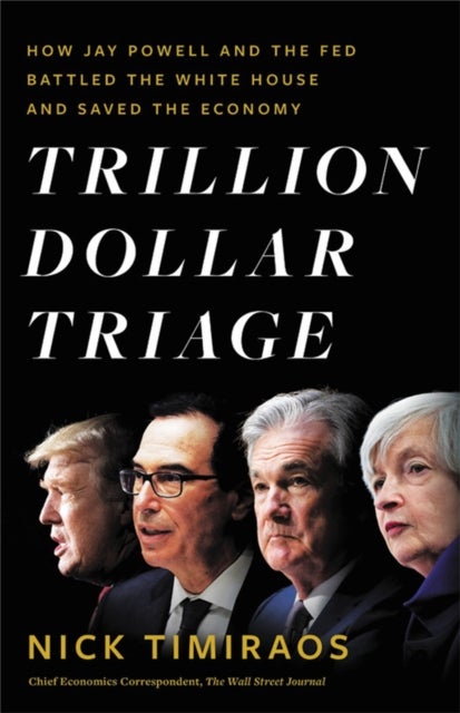 Trillion Dollar Triage - How Jay Powell and the Fed Battled a President and a Pandemic---and Prevented Economic Disaster