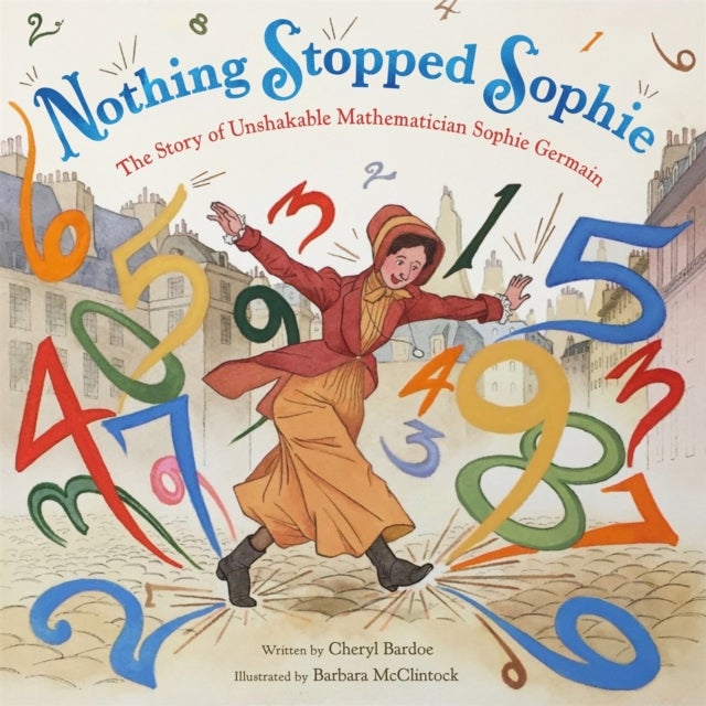 Nothing Stopped Sophie - The Story of Unshakable Mathematician Sophie Germain