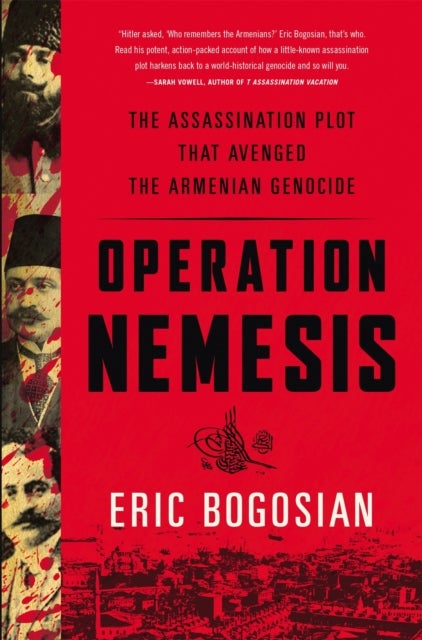 Operation Nemesis - The Assassination Plot that Avenged the Armenian Genocide