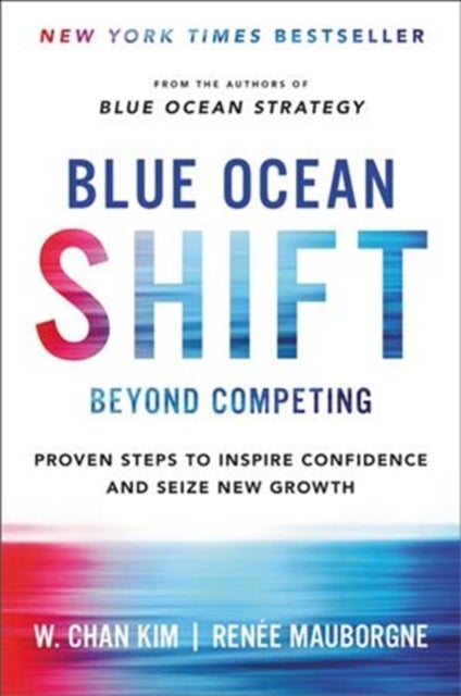 Blue Ocean Shift Beyond Competing : Proven Steps to Inspire Confidence and Seize New Growth - Beyond Competing - Proven Steps to Inspire Confidence and Seize New Growth