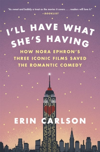 I'll Have What She's Having - How Nora Ephron's Three Iconic Films Saved the Romantic Comedy