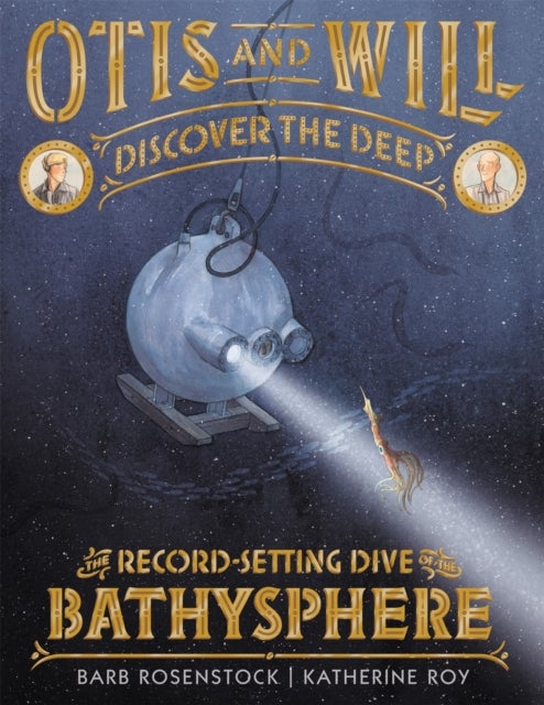 Otis and Will Discover the Deep - The Record-Setting Dive of the Bathysphere