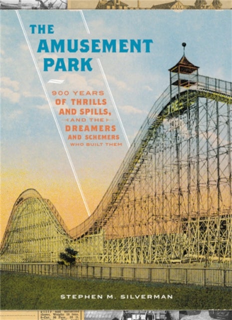 The Amusement Park - 900 Years of Thrills and Spills, and the Dreamers and Schemers Who Built Them