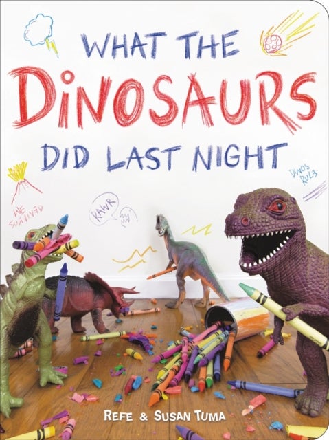 What the Dinosaurs Did Last Night - A Very Messy Adventure