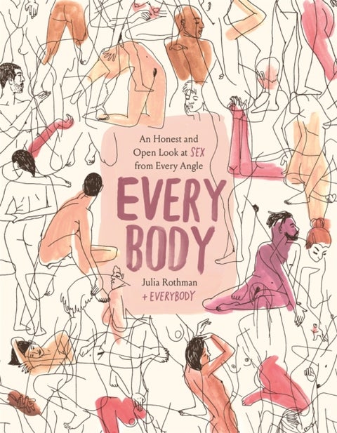Every Body - An Honest and Open Look at Sex from Every Angle