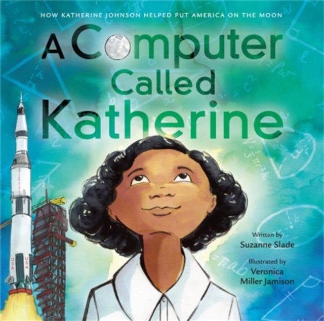 A Computer Called Katherine - How Katherine Johnson Helped Put America on the Moon