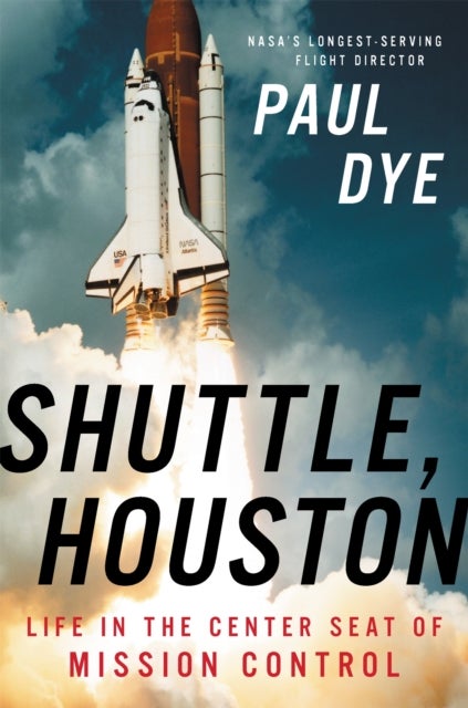 Shuttle, Houston - My Life in the Center Seat of Mission Control