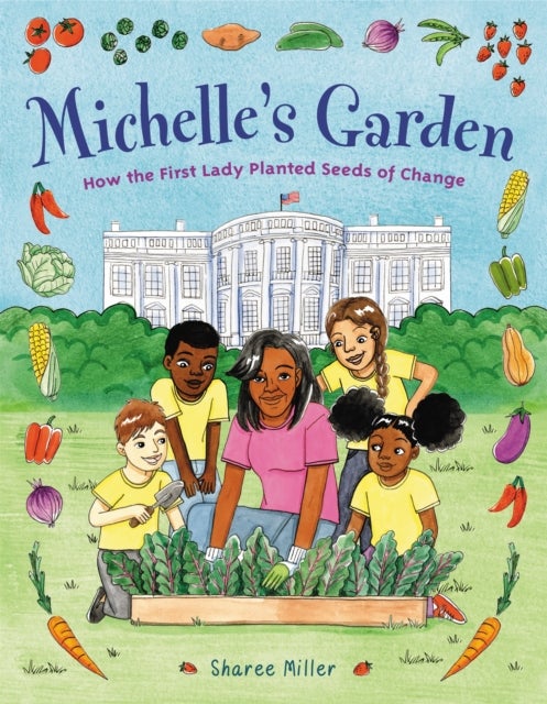 Michelle's Garden - How the First Lady Planted Seeds of Change