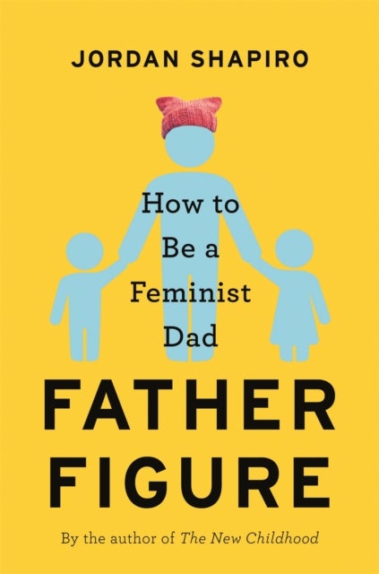 Father Figure - How to Be a Feminist Dad