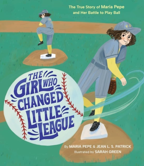 The Girl Who Changed Little League - The True Story of Maria Pepe and Her Battle to Play Ball