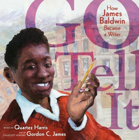 Go Tell It - How James Baldwin Became a Writer