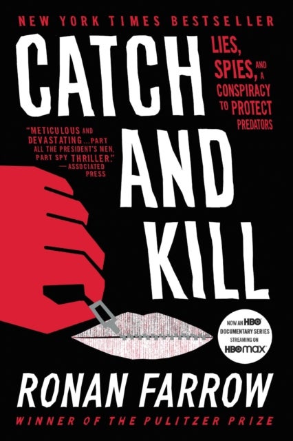 Catch and Kill : Lies, Spies, and a Conspiracy to Protect Predators - Lies, Spies, and a Conspiracy to Protect Predators