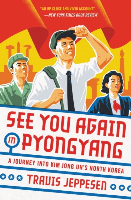 See You Again in Pyongyang - A Journey into Kim Jong Un's North Korea
