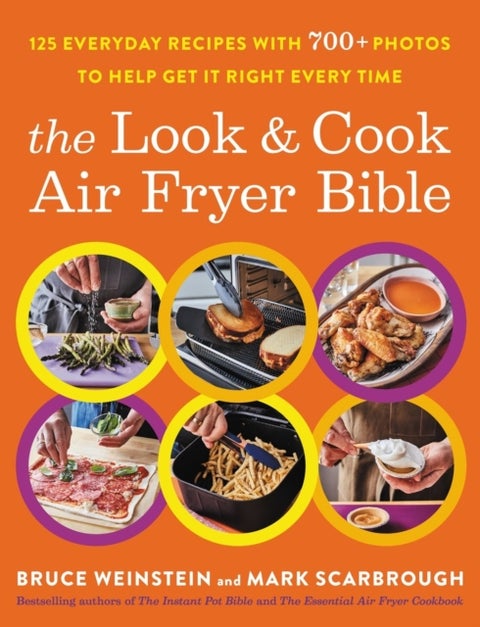 The Look and Cook Air Fryer Bible - 125 Everyday Recipes with 700+ Photos to Help Get It Right Every Time