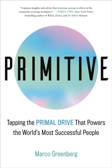 Primitive - Tapping the Primal Drive That Powers the World's Most Successful People