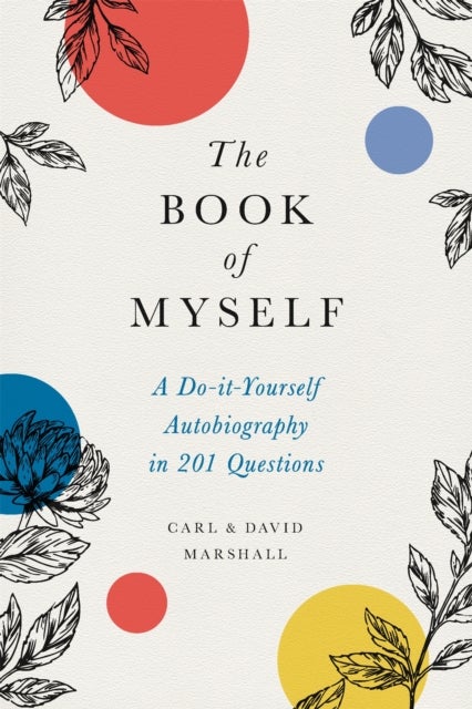 The Book of Myself (New edition) - A Do-It-Yourself Autobiography in 201 Questions