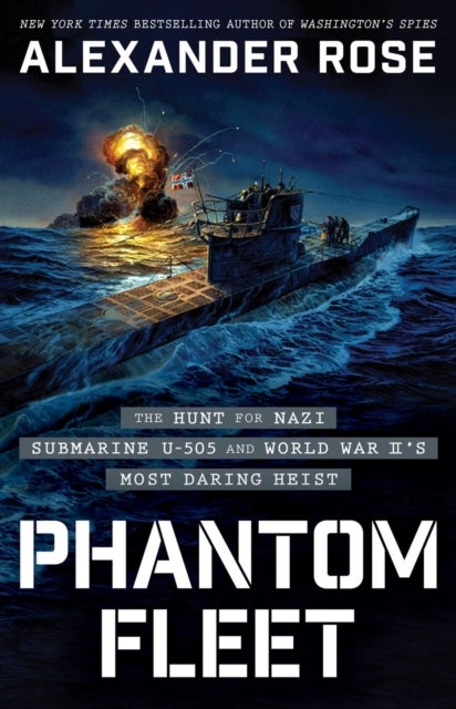 Phantom Fleet - The Hunt for Nazi Submarine U-505 and World War II’s Most Daring Heist