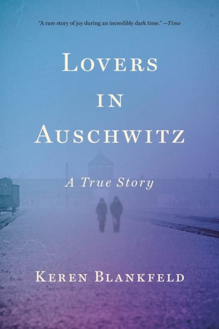 Lovers in Auschwitz : A True Story - A True Story