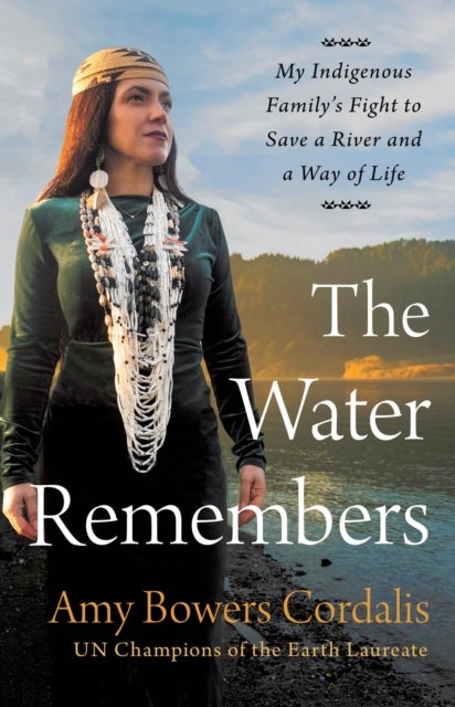 The Water Remembers - My Indigenous Family's Fight to Save a River and a Way of Life