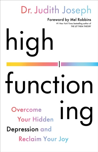High Functioning : Overcome Your Hidden Depression and Reclaim Your Joy - Overcome Your Hidden Depression and Reclaim Your Joy