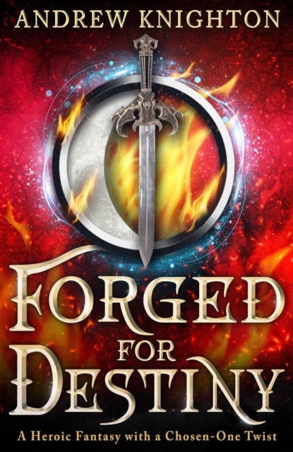 Forged for Destiny - A Heroic Fantasy with a Chosen-One Twist