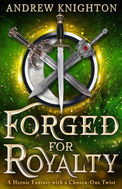 Forged for Royalty - A Heroic Fantasy with a Chosen-One Twist
