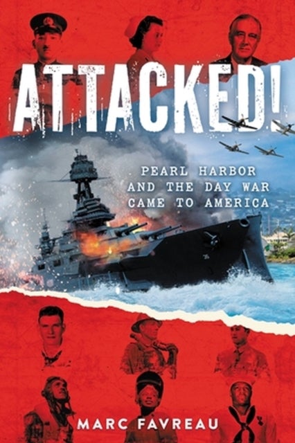 Attacked! - Pearl Harbor and the Day War Came to America
