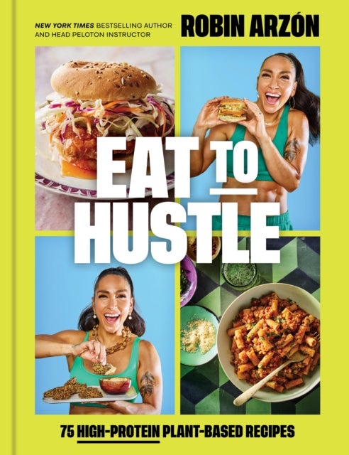 Eat to Hustle - 75 High-Protein Plant-Based Recipes (A Cookbook)