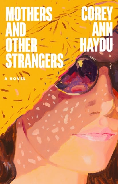 Mothers and Other Strangers - A Novel