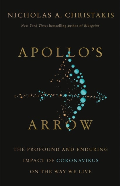 Apollo's Arrow - The Profound and Enduring Impact of Coronavirus on the Way We Live