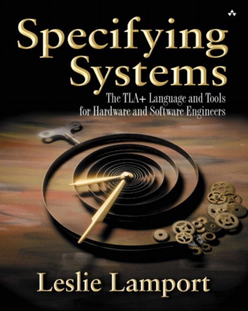 Specifying Systems - The TLA+ Language and Tools for Hardware and Software Engineers