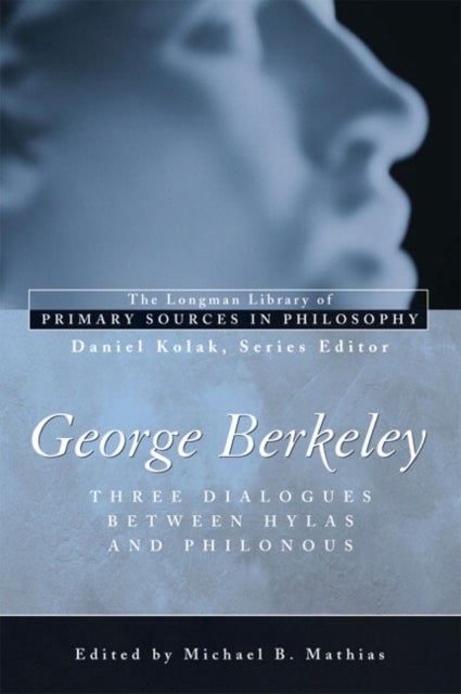 George Berkeley: Three Dialogues Between Hylas and Philonous (Longman Library of Primary Sources in - Three Dialogues Between Hylas and Philonous