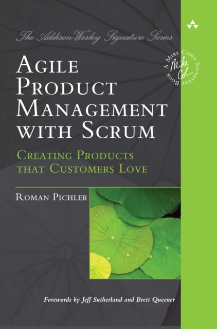 Agile Product Management with Scrum - Creating Products that Customers Love