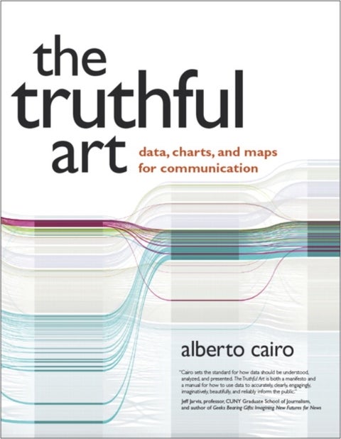 Truthful Art, The - Data, Charts, and Maps for Communication