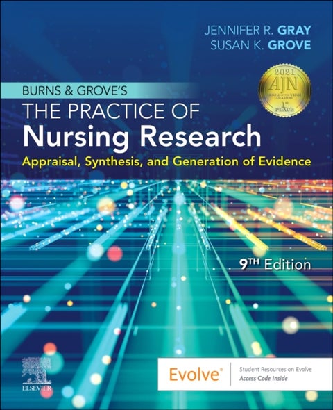 Burns and Grove's The Practice of Nursing Research - Appraisal, Synthesis, and Generation of Evidence