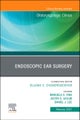 Endoscopic Ear Surgery, An Issue of Otolaryngologic Clinics of North America