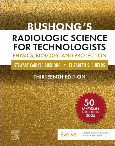 Bushong's Radiologic Science for Technologists - Physics, Biology, and Protection