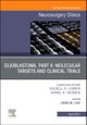 Glioblastoma, Part II: Molecular Targets and Clinical Trials, An Issue of Neurosurgery Clinics of North America