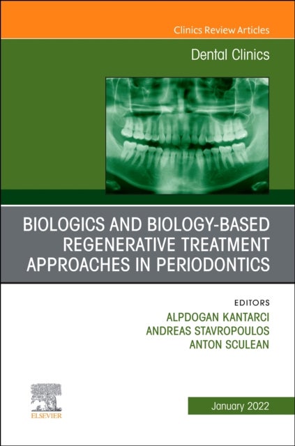 Biologics and Biology-Based Regenerative Treatment Approaches in Periodontics, An Issue of Dental Clinics of North America