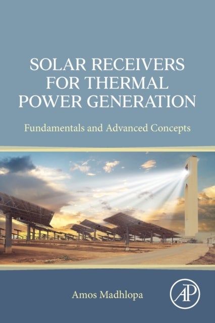 Solar Receivers for Thermal Power Generation - Fundamentals and Advanced Concepts