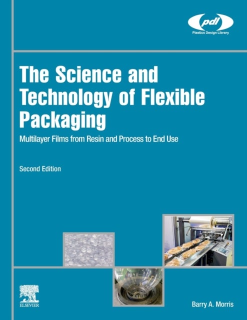 The Science and Technology of Flexible Packaging - Multilayer Films from Resin and Process to End Use