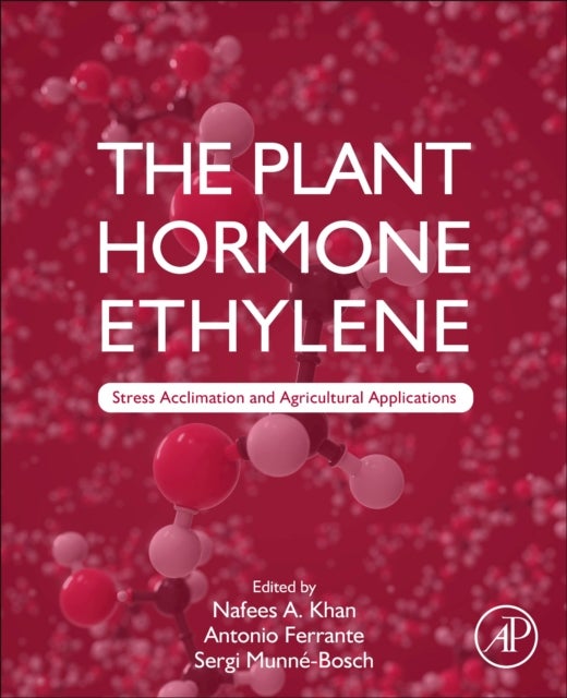 The Plant Hormone Ethylene - Stress Acclimation and Agricultural Applications
