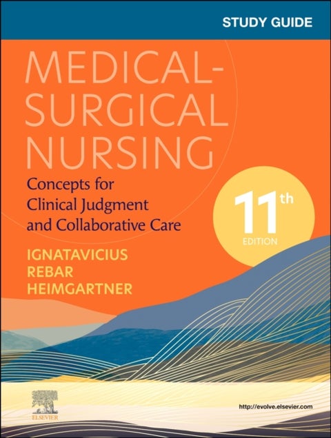 Study Guide for Medical-Surgical Nursing - Concepts for Clinical Judgment and Collaborative Care