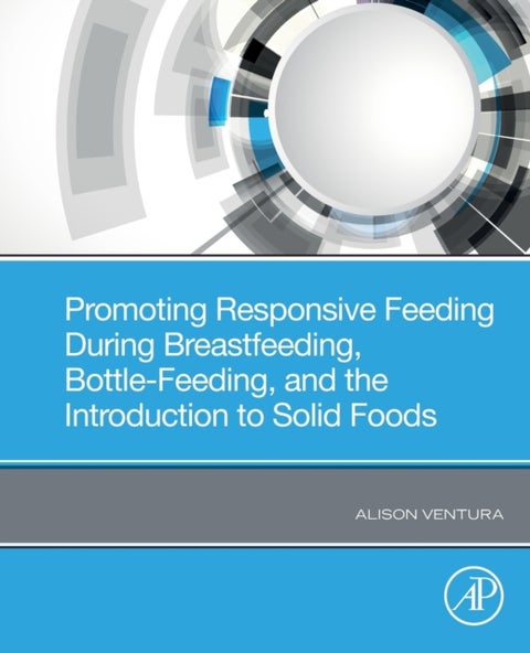 Promoting Responsive Feeding During Breastfeeding, Bottle-Feeding, and the Introduction to Solid Foo